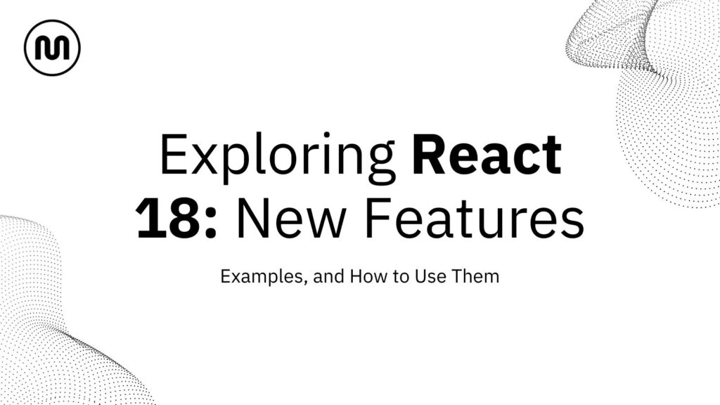 Exploring React 18: New Features